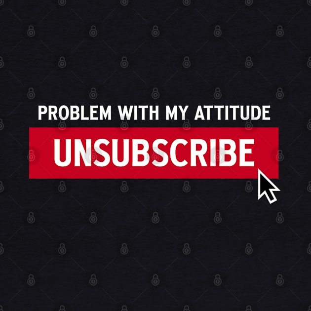 ATTITUDE UNSUBSCRIBE by ROBZILLANYC